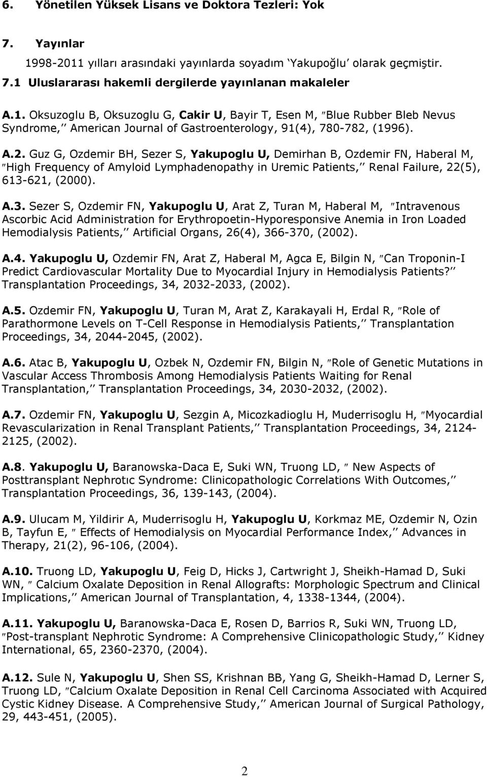 A.2. Guz G, Ozdemir BH, Sezer S, Yakupoglu U, Demirhan B, Ozdemir FN, Haberal M, High Frequency of Amyloid Lymphadenopathy in Uremic Patients, Renal Failure, 22(5), 613-