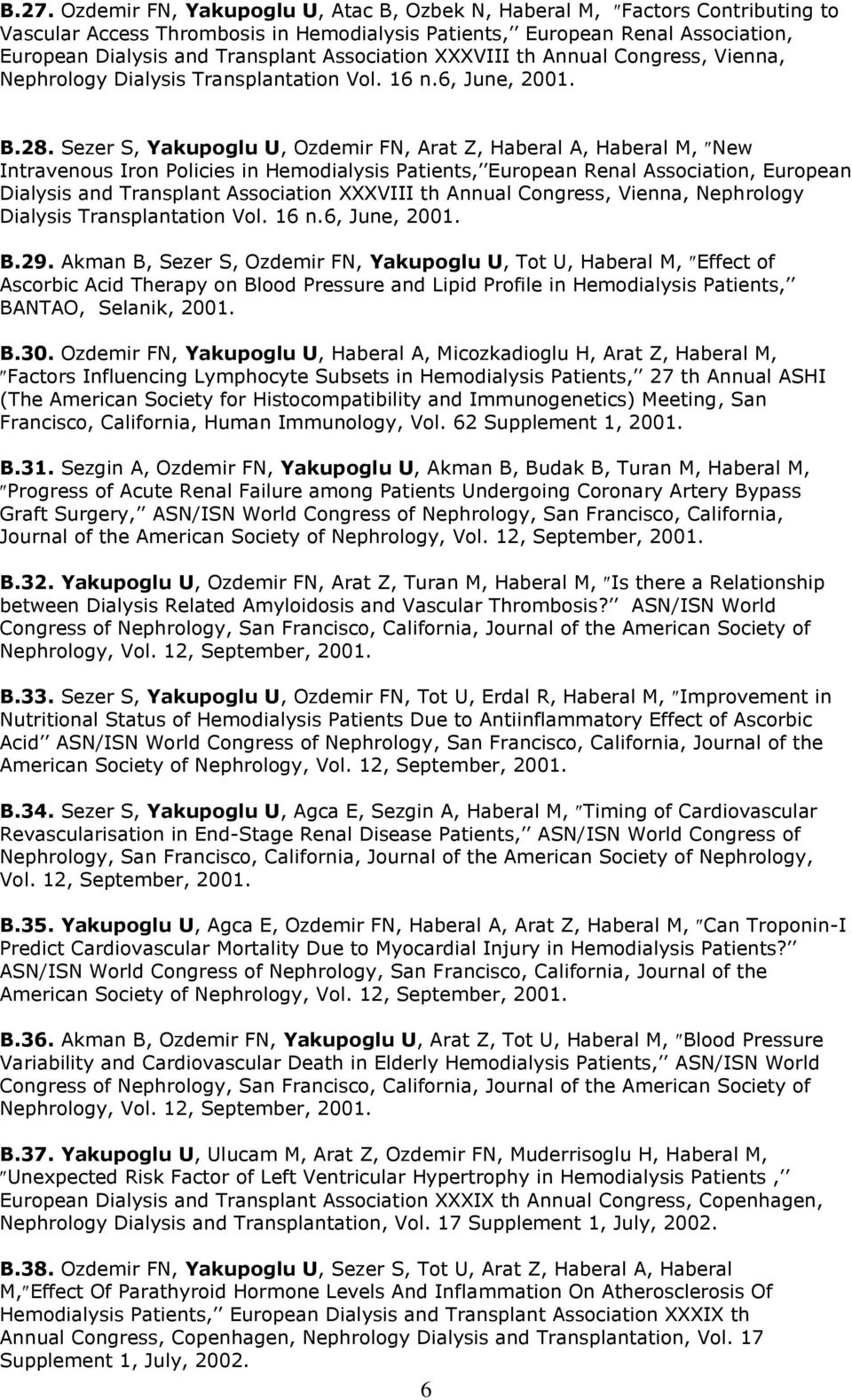 Sezer S, Yakupoglu U, Ozdemir FN, Arat Z, Haberal A, Haberal M, New Intravenous Iron Policies in Hemodialysis Patients, European Renal Association, European Dialysis and Transplant Association