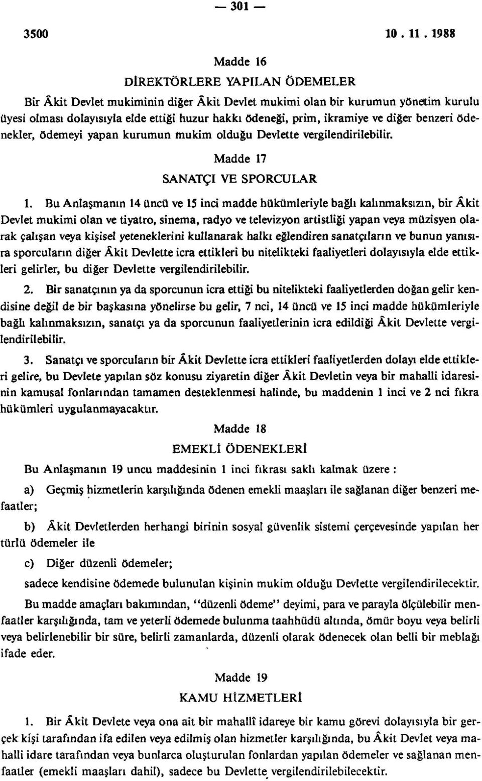 Bu Anlaşmanın 14 üncü ve 15 inci madde hükümleriyle bağlı kalınmaksızın, bir Âkit Devlet mukimi olan ve tiyatro, sinema, radyo ve televizyon artistliği yapan veya müzisyen olarak çalışan veya kişisel