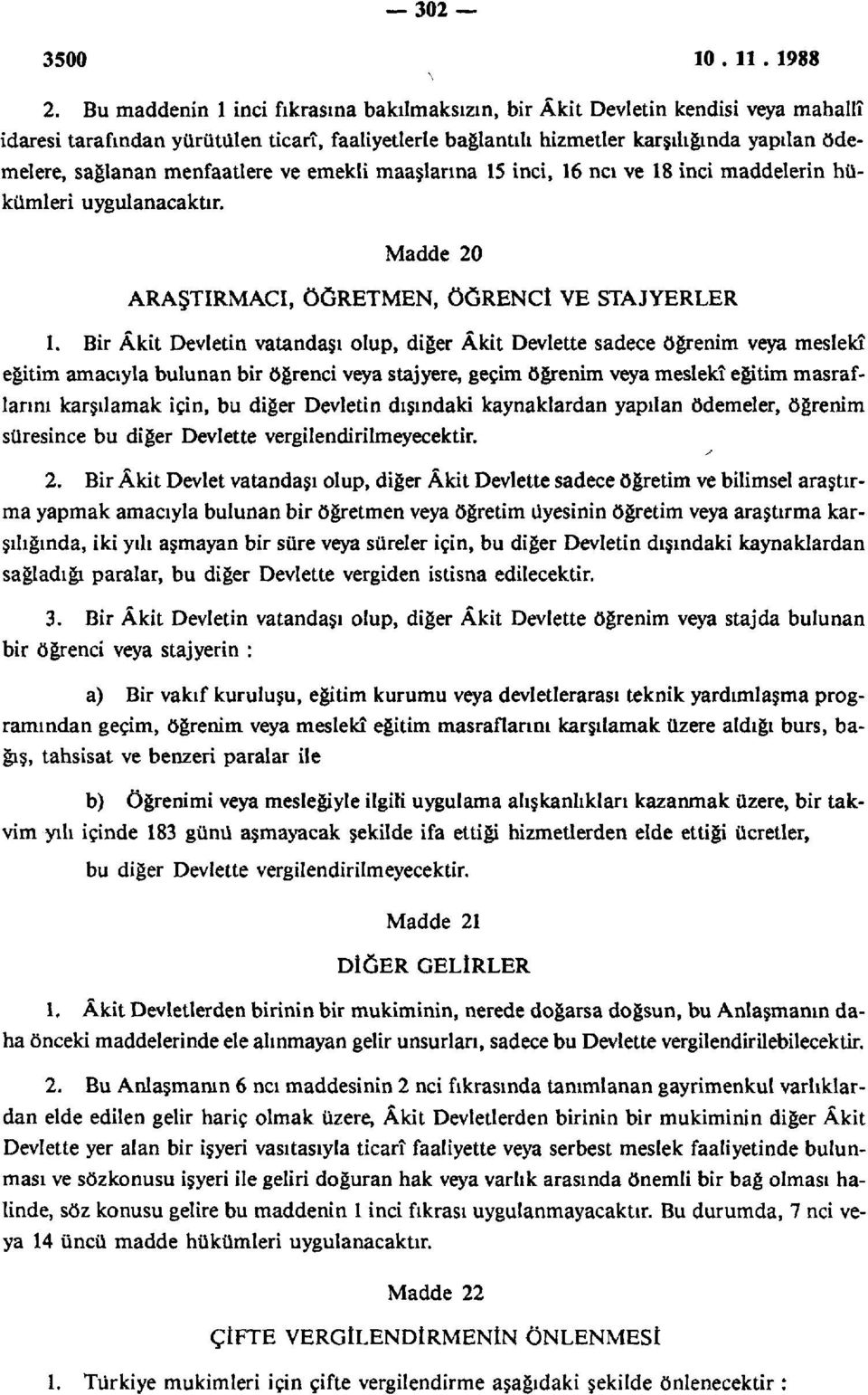 menfaatlere ve emekli maaşlarına 15 inci, 16 ncı ve 18 inci maddelerin hükümleri uygulanacaktır. Madde 20 ARAŞTIRMACI, ÖĞRETMEN, ÖĞRENCİ VE STAJYERLER 1.