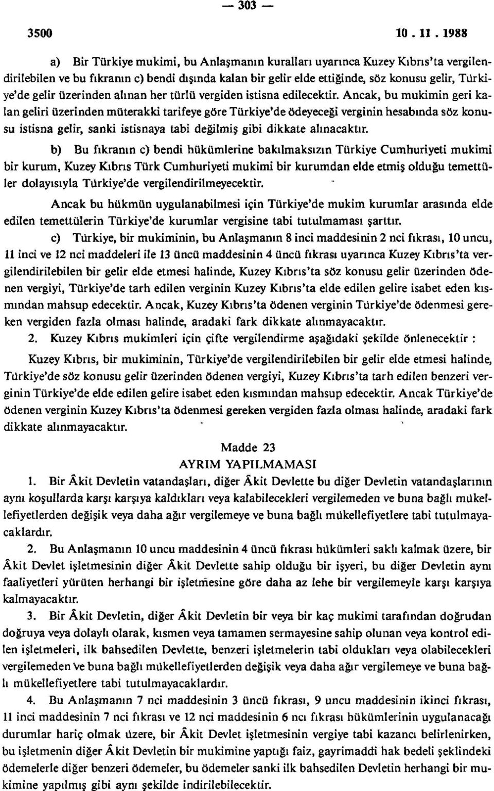 Ancak, bu mukimin geri kalan geliri üzerinden müterakki tarifeye göre Türkiye'de ödeyeceği verginin hesabında söz konusu istisna gelir, sanki istisnaya tabi değilmiş gibi dikkate alınacaktır.