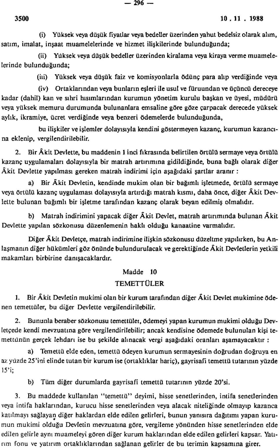 füruundan ve üçüncü dereceye kadar (dahil) kan ve sihri hısımlarından kurumun yönetim kurulu başkan ve üyesi, müdürü veya yüksek memuru durumunda bulunanlara emsaline göre göze çarpacak derecede