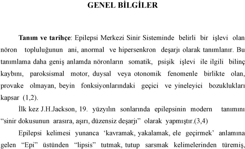 beyin fonksiyonlarındaki geçici ve yineleyici bozuklukları kapsar (1,2). İlk kez J.H.Jackson, 19.