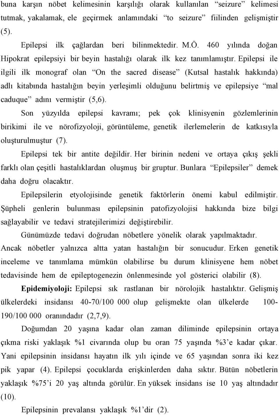 Epilepsi ile ilgili ilk monograf olan On the sacred disease (Kutsal hastalık hakkında) adlı kitabında hastalığın beyin yerleşimli olduğunu belirtmiş ve epilepsiye mal caduque adını vermiştir (5,6).