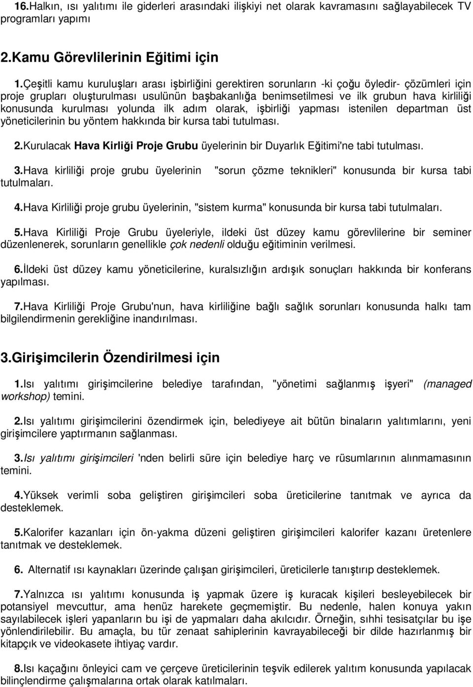 konusunda kurulması yolunda ilk adım olarak, işbirliği yapması istenilen departman üst yöneticilerinin bu yöntem hakkında bir kursa tabi tutulması. 2.