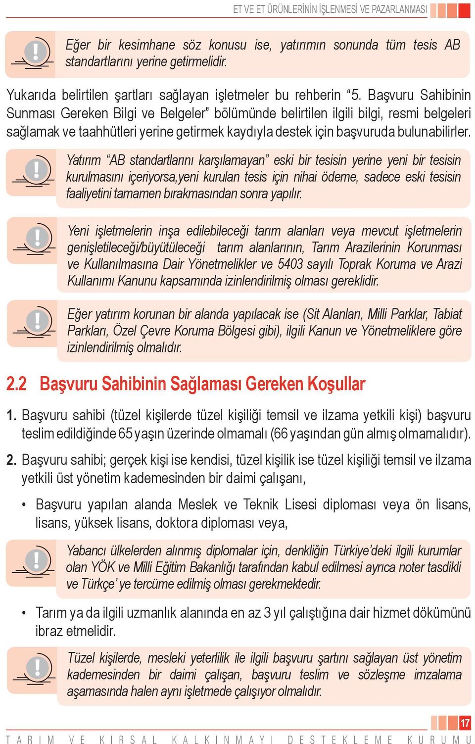 Yatırım AB standartlarını karşılamayan eski bir tesisin yerine yeni bir tesisin kurulmasını içeriyorsa,yeni kurulan tesis için nihai ödeme, sadece eski tesisin faaliyetini tamamen bırakmasından sonra