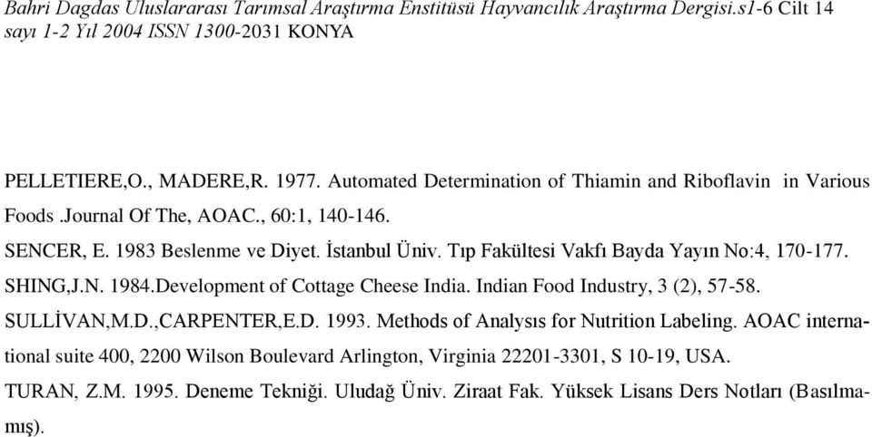 Indian Food Industry, 3 (2), 57-58. SULLİVAN,M.D.,CARPENTER,E.D. 1993. Methods of Analysıs for Nutrition Labeling.