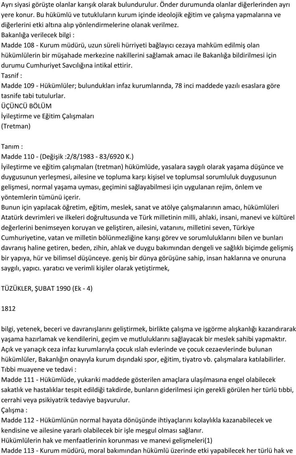 Bakanlığa verilecek bilgi : Madde 108 - Kurum müdürü, uzun süreli hürriyeti bağlayıcı cezaya mahküm edilmiş olan hükümlülerin bir müşahade merkezine nakillerini sağlamak amacı ile Bakanlığa