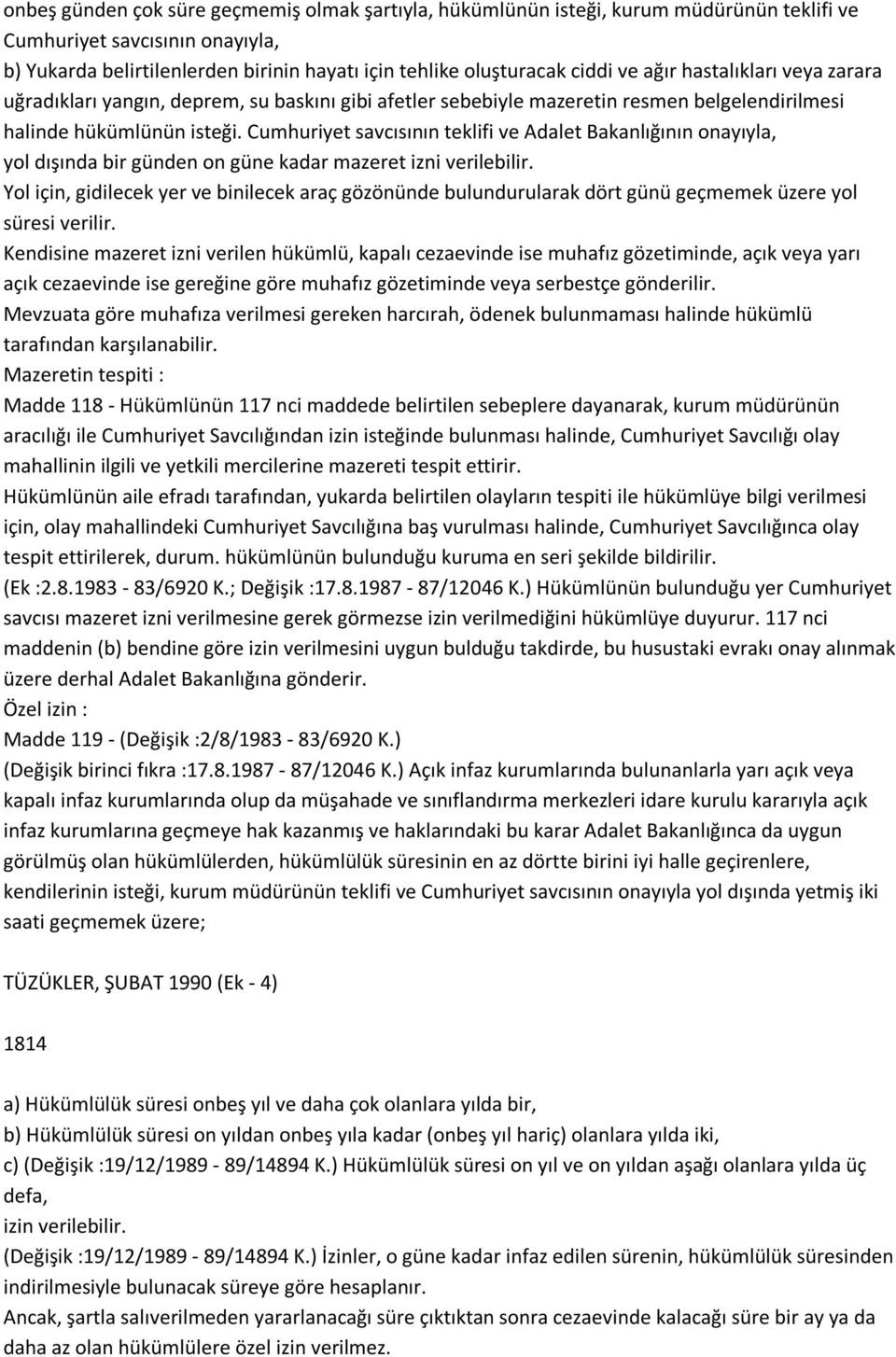 Cumhuriyet savcısının teklifi ve Adalet Bakanlığının onayıyla, yol dışında bir günden on güne kadar mazeret izni verilebilir.