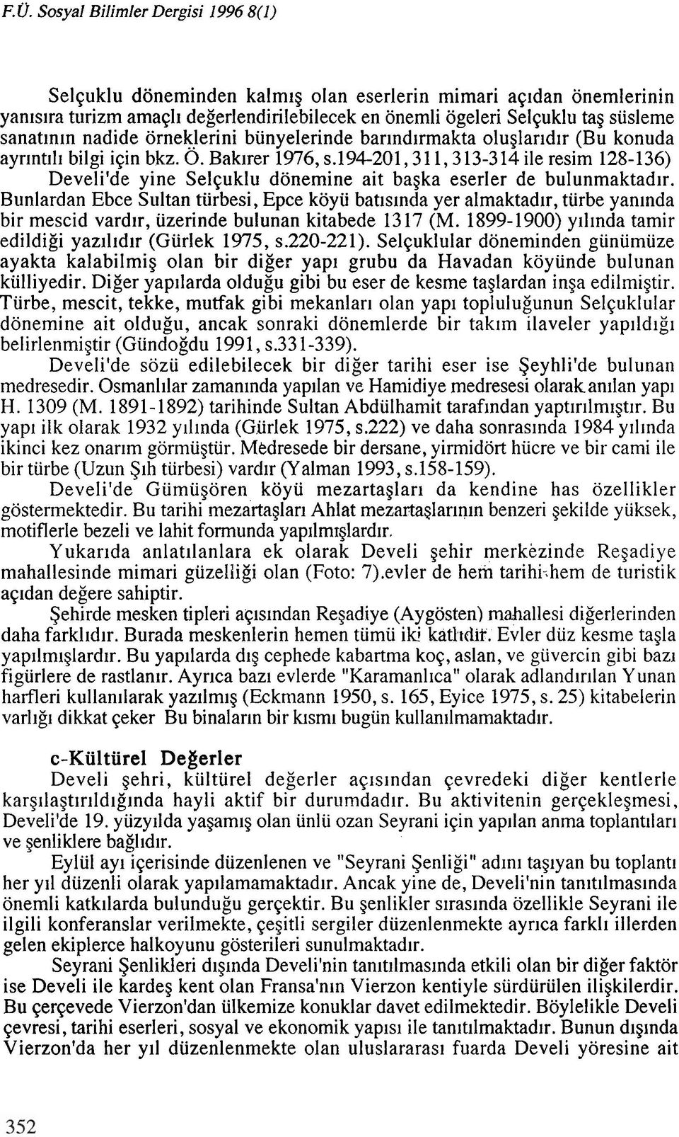 nadide orneklerini bunyelerinde barlndlrmakta oluglarldlr (Bu konuda ayrlntlll bilgi iqin bkz. 0. Bak~rer 1976, s.