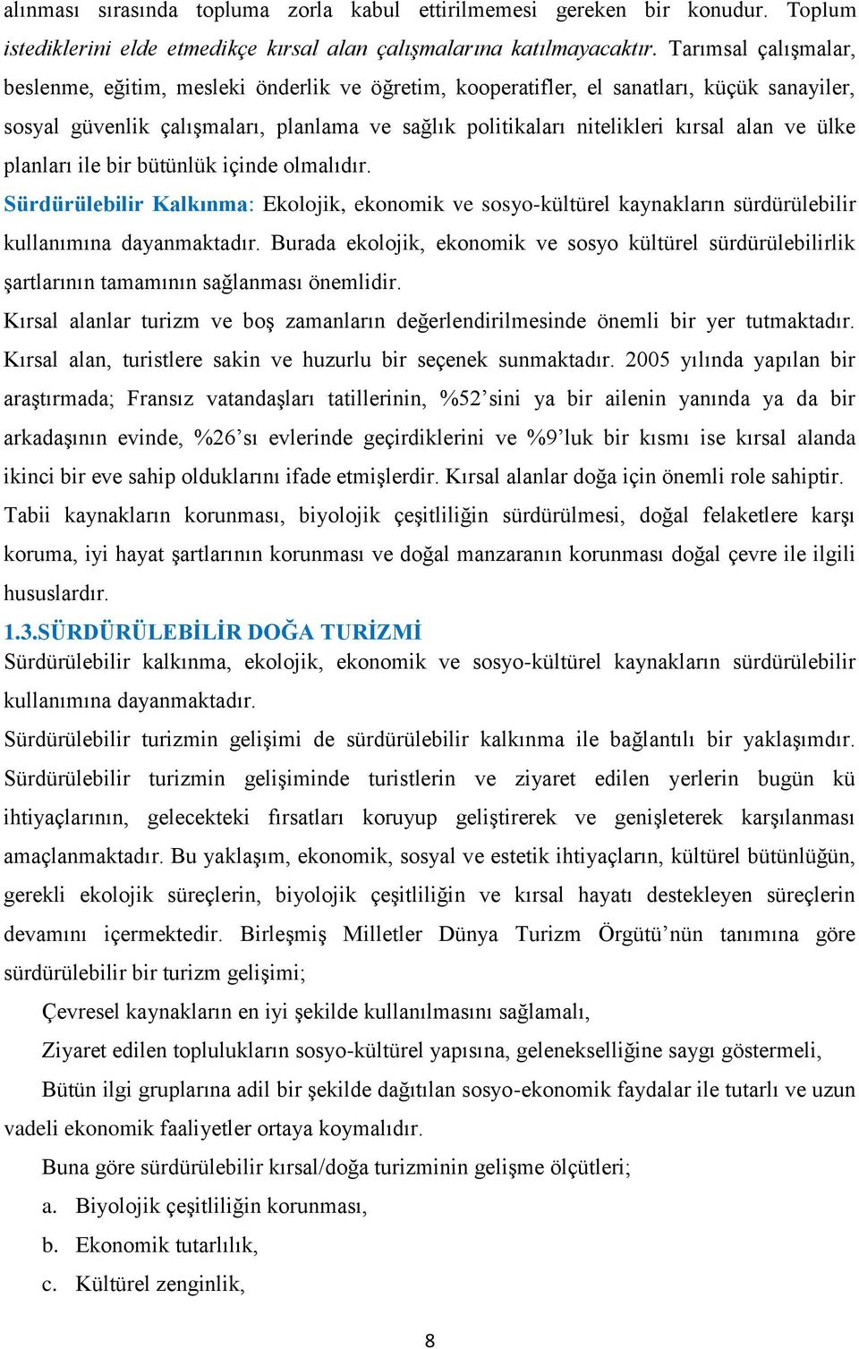 ve ülke planları ile bir bütünlük içinde olmalıdır. Sürdürülebilir Kalkınma: Ekolojik, ekonomik ve sosyo-kültürel kaynakların sürdürülebilir kullanımına dayanmaktadır.