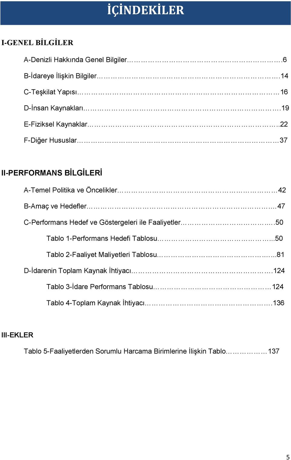 47 C-Performans Hedef ve Göstergeleri ile Faaliyetler..50 Tablo 1-Performans Hedefi Tablosu...50 Tablo 2-Faaliyet Maliyetleri Tablosu.