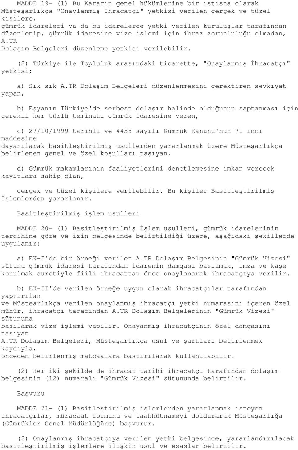 (2) Türkiye ile Topluluk arasındaki ticarette, "Onaylanmış İhracatçı" yetkisi; a) Sık sık A.