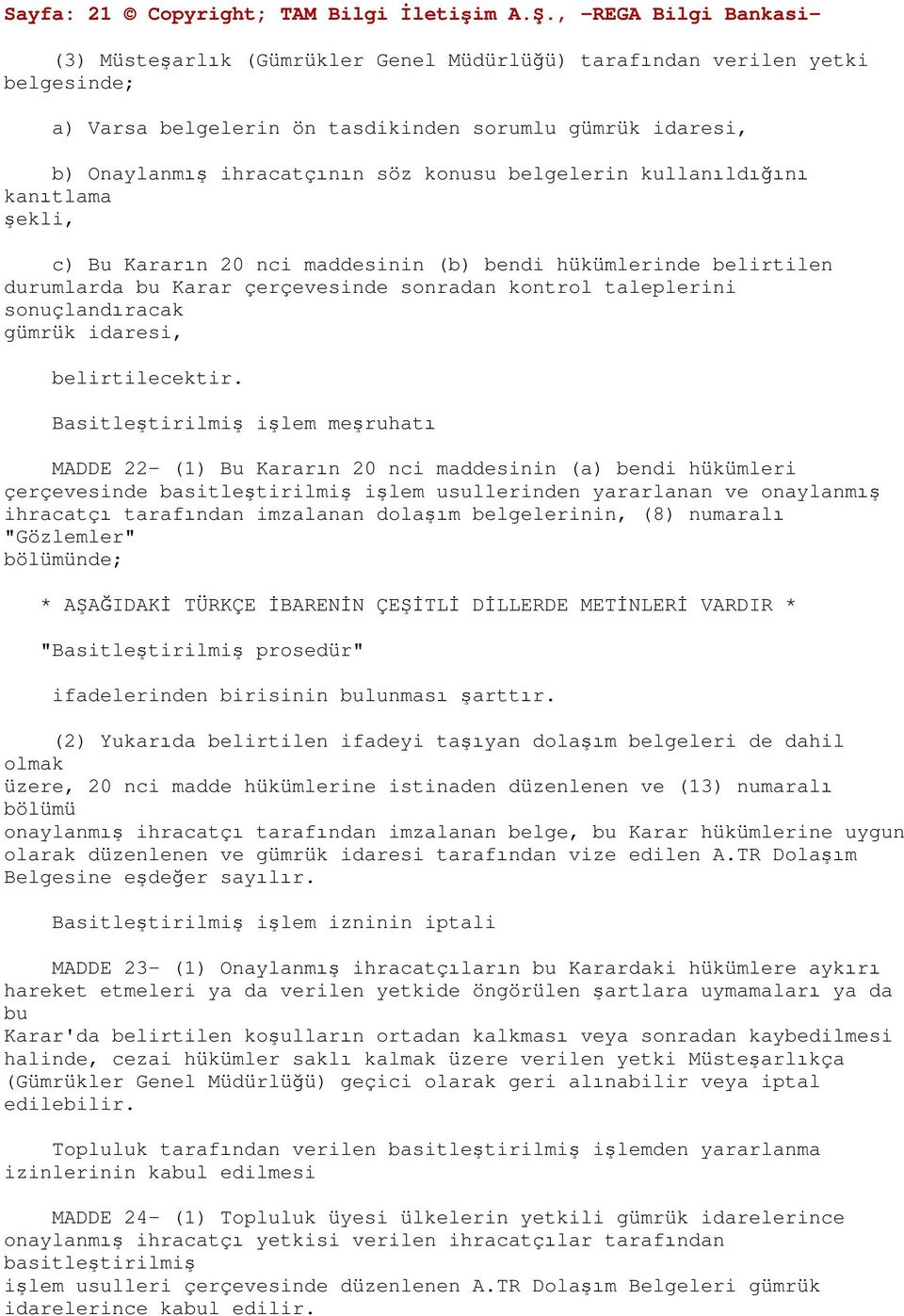 konusu belgelerin kullanıldığını kanıtlama şekli, c) Bu Kararın 20 nci maddesinin (b) bendi hükümlerinde belirtilen durumlarda bu Karar çerçevesinde sonradan kontrol taleplerini sonuçlandıracak