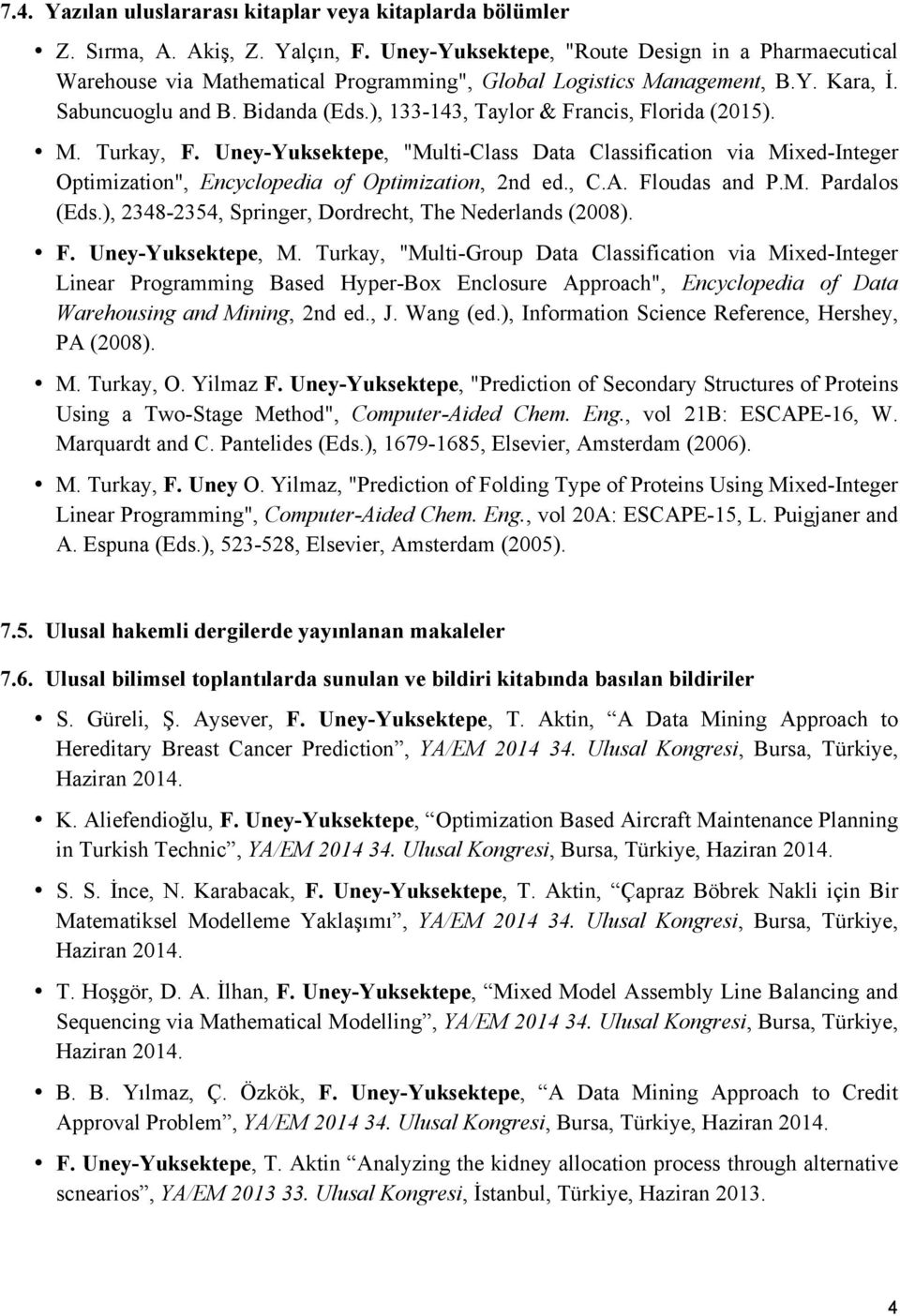 ), 133-143, Taylor & Francis, Florida (2015). M. Turkay, F. Uney-Yuksektepe, "Multi-Class Data Classification via Mixed-Integer Optimization", Encyclopedia of Optimization, 2nd ed., C.A.