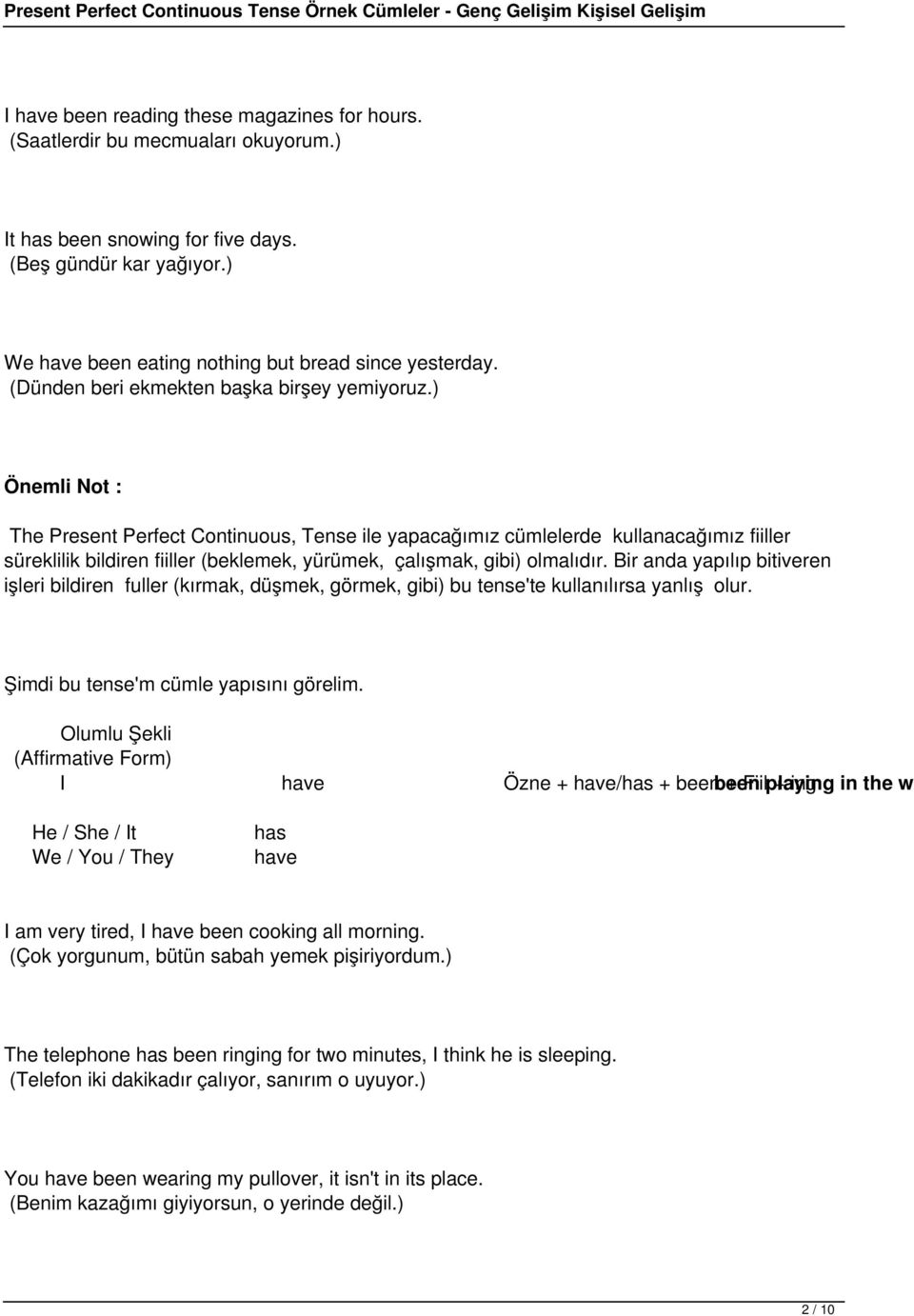 ) Önemli Not : The Present Perfect Continuous, Tense ile yapacağımız cümlelerde kullanacağımız fiiller süreklilik bildiren fiiller (beklemek, yürümek, çalışmak, gibi) olmalıdır.