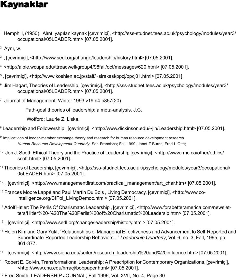 koshien.ac.jp/staff/~sirakasi/ppcj/ppcj01.html> [07.05.2001]. 6 Jim Hagart, Theories of Leadership, [çevrimiçi], <http://sss-studnet.tees.ac.uk/psychology/modules/year3/ occupational/05leader.