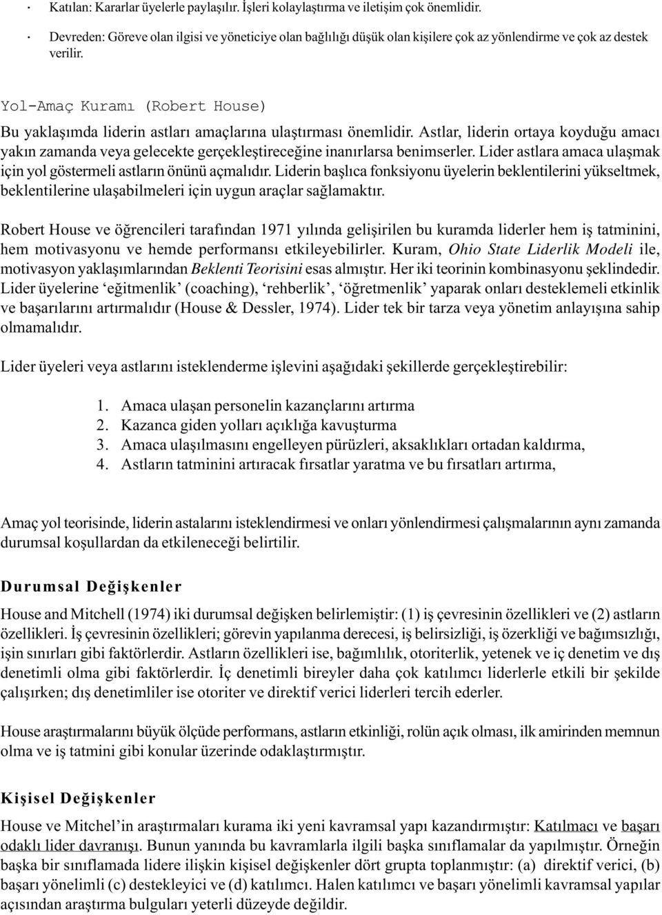 Yol-Amaç Kuramý (Robert House) Bu yaklaþýmda liderin astlarý amaçlarýna ulaþtýrmasý önemlidir.