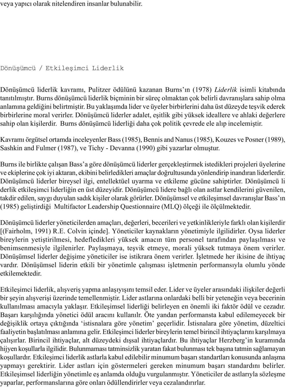 Bu yaklaþýmda lider ve üyeler birbirlerini daha üst düzeyde teþvik ederek birbirlerine moral verirler.