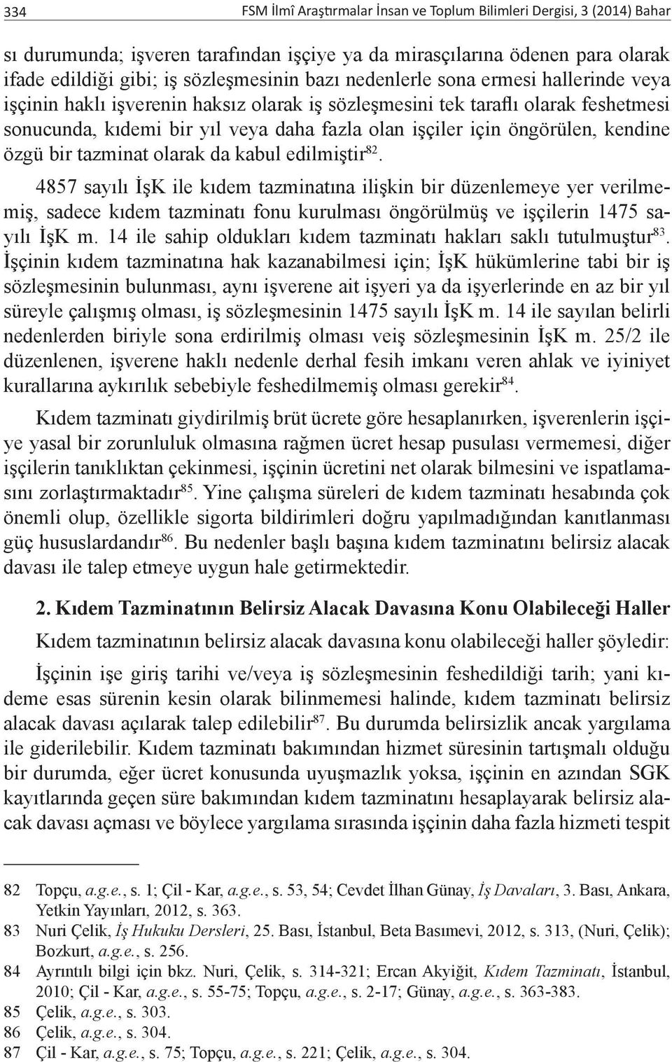 kendine özgü bir tazminat olarak da kabul edilmiştir 82.