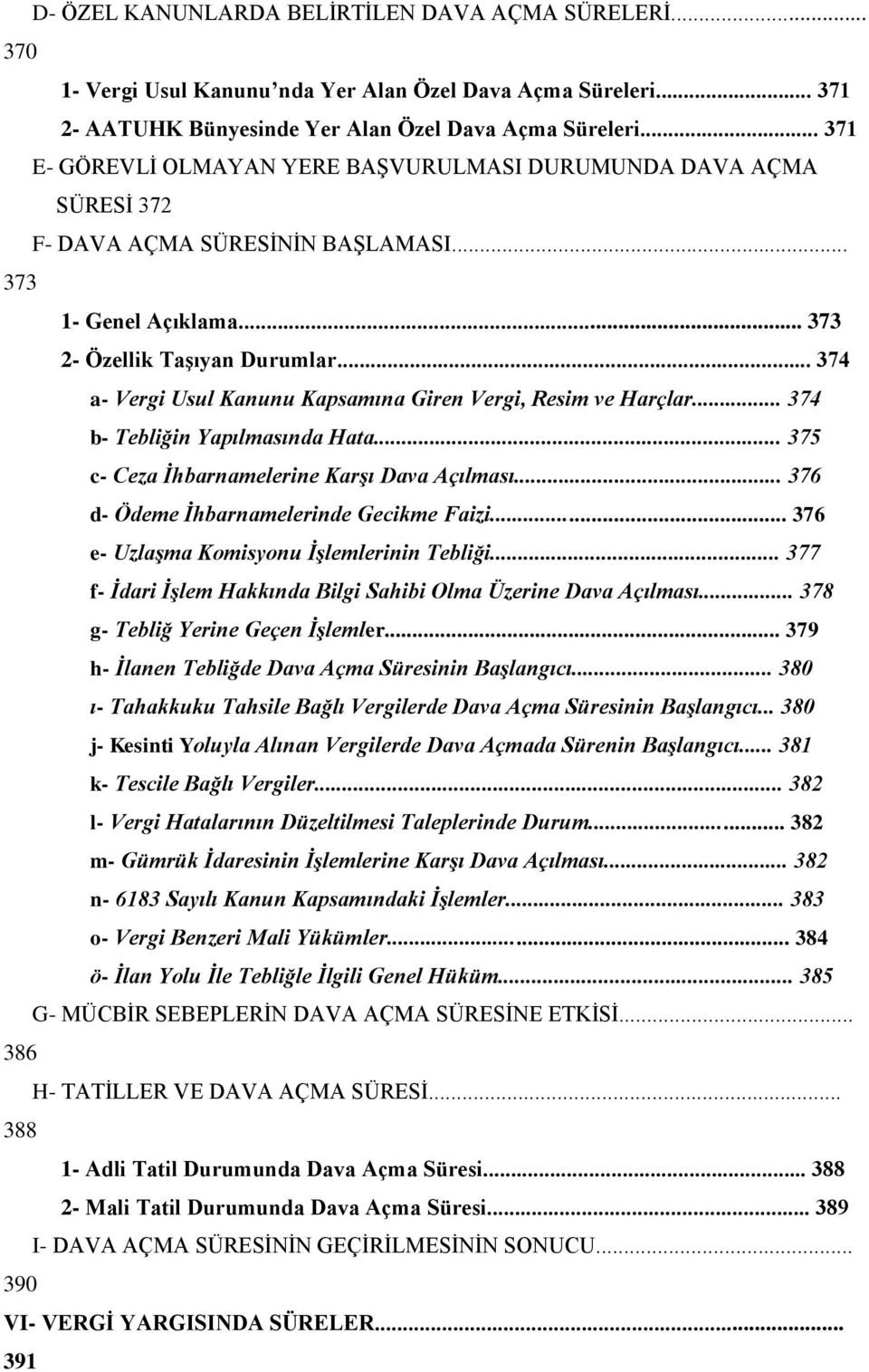 .. 374 a- Vergi Usul Kanunu Kapsamına Giren Vergi, Resim ve Harçlar... 374 b- Tebliğin Yapılmasında Hata... 375 c- Ceza İhbarnamelerine Karşı Dava Açılması.