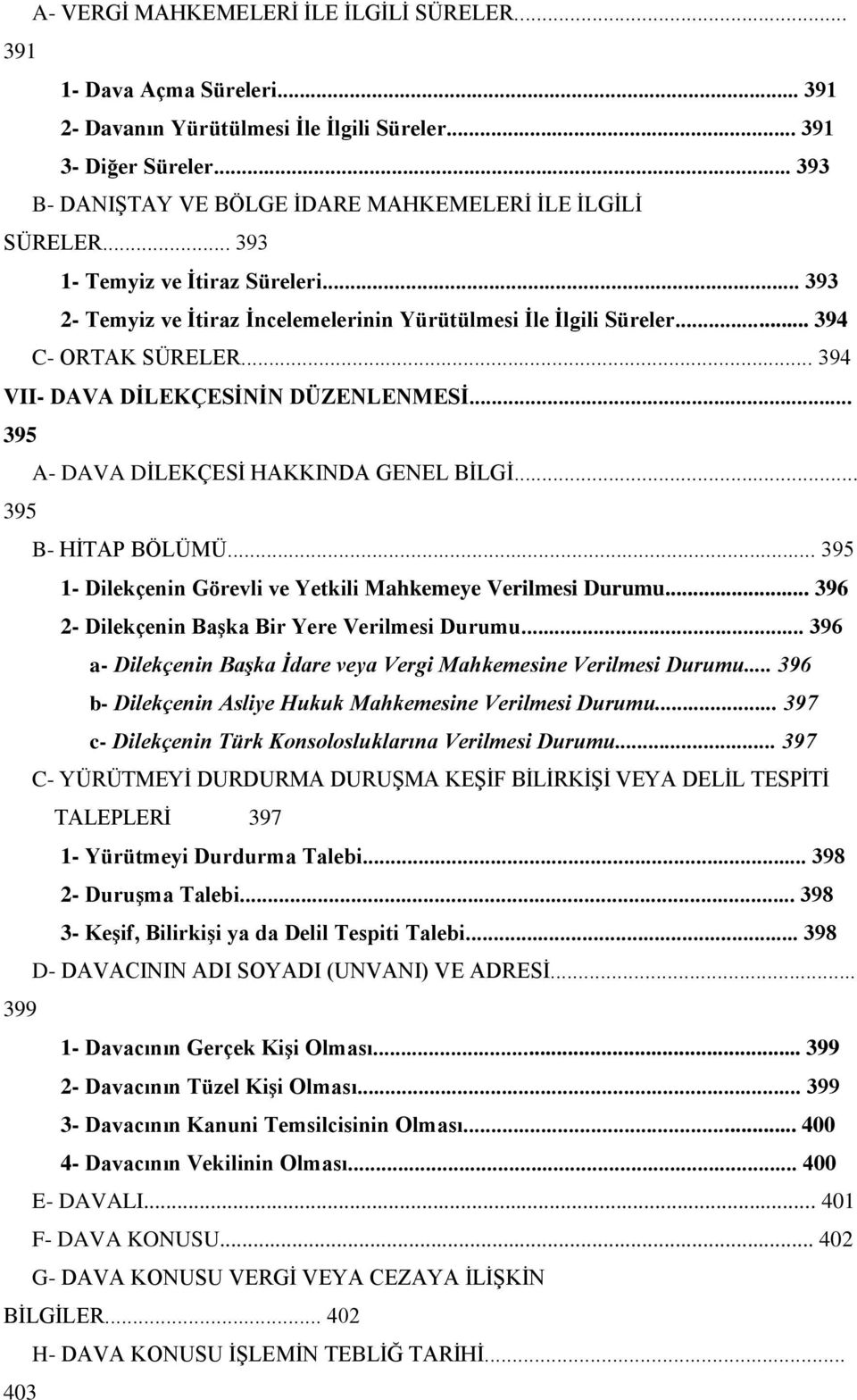 .. 394 VII- DAVA DĠLEKÇESĠNĠN DÜZENLENMESĠ... 395 A- DAVA DĠLEKÇESĠ HAKKINDA GENEL BĠLGĠ... 395 B- HĠTAP BÖLÜMÜ... 395 1- Dilekçenin Görevli ve Yetkili Mahkemeye Verilmesi Durumu.