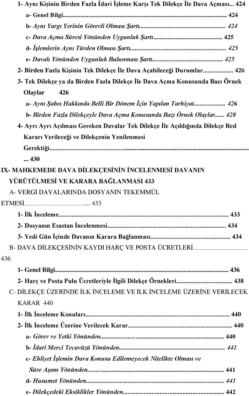 .. 426 3- Tek Dilekçe ya da Birden Fazla Dilekçe Ġle Dava Açma Konusunda Bazı Örnek Olaylar 426 a- Aynı Şahıs Hakkında Belli Bir Dönem İçin Yapılan Tarhiyat.