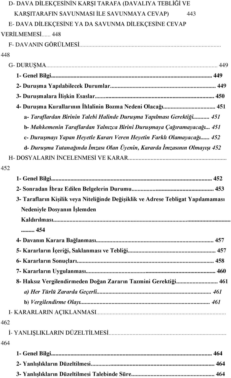 .. 451 a- Taraflardan Birinin Talebi Halinde Duruşma Yapılması Gerektiği... 451 b- Mahkemenin Taraflardan Yalnızca Birini Duruşmaya Çağıramayacağı.