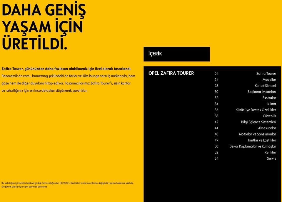 Tasarımcılarımız Zafira Tourer ı, sizin konfor ve rahatlığınız için en ince detayları düşünerek yarattılar.