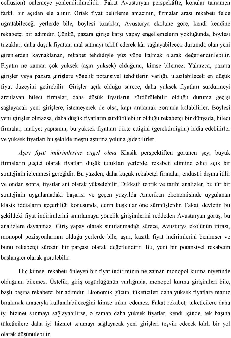 Çünkü, pazara girişe karşı yapay engellemelerin yokluğunda, böylesi tuzaklar, daha düşük fiyattan mal satmayı teklif ederek kâr sağlayabilecek durumda olan yeni girenlerden kaynaklanan, rekabet