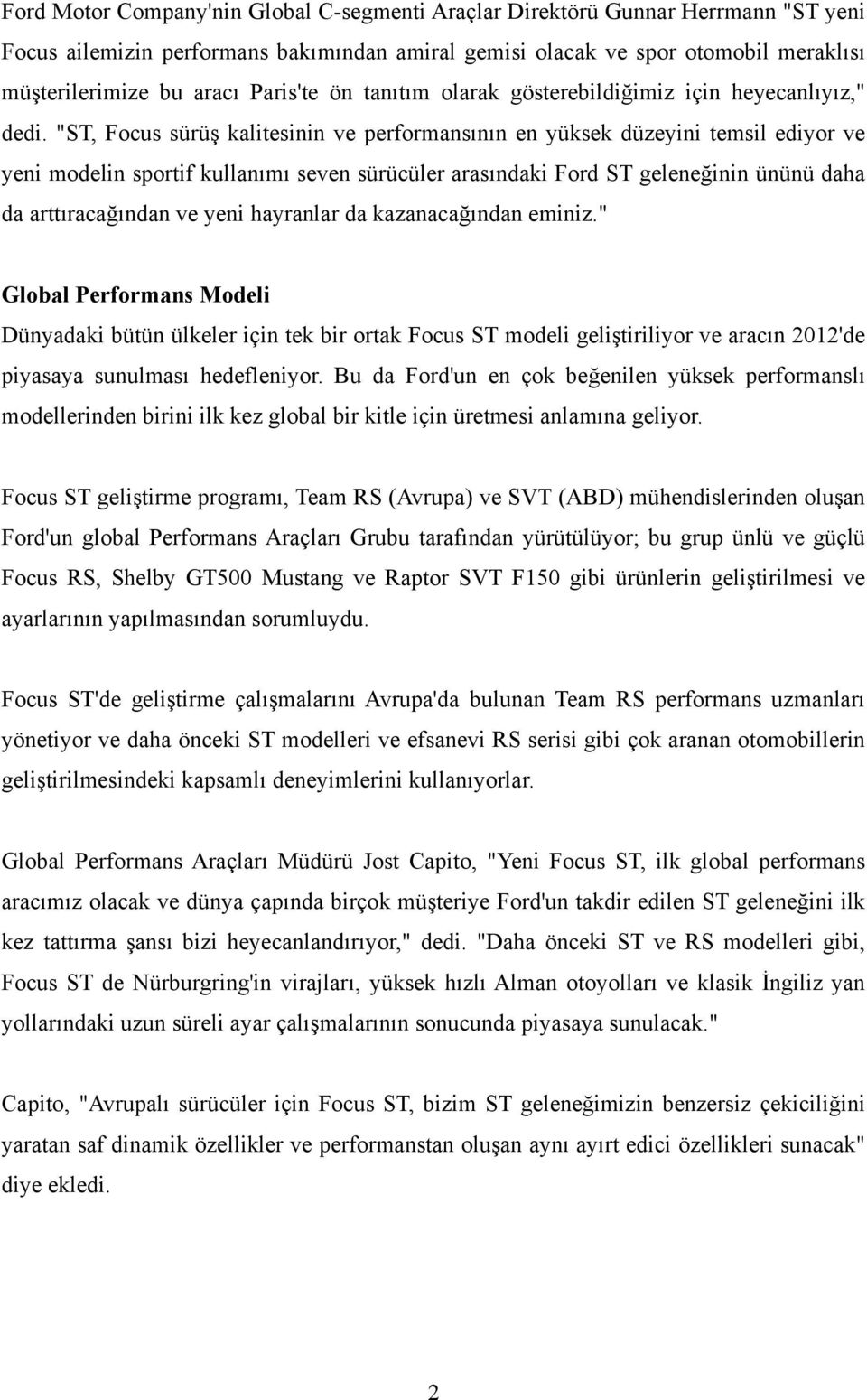 "ST, Focus sürüş kalitesinin ve performansının en yüksek düzeyini temsil ediyor ve yeni modelin sportif kullanımı seven sürücüler arasındaki Ford ST geleneğinin ününü daha da arttıracağından ve yeni