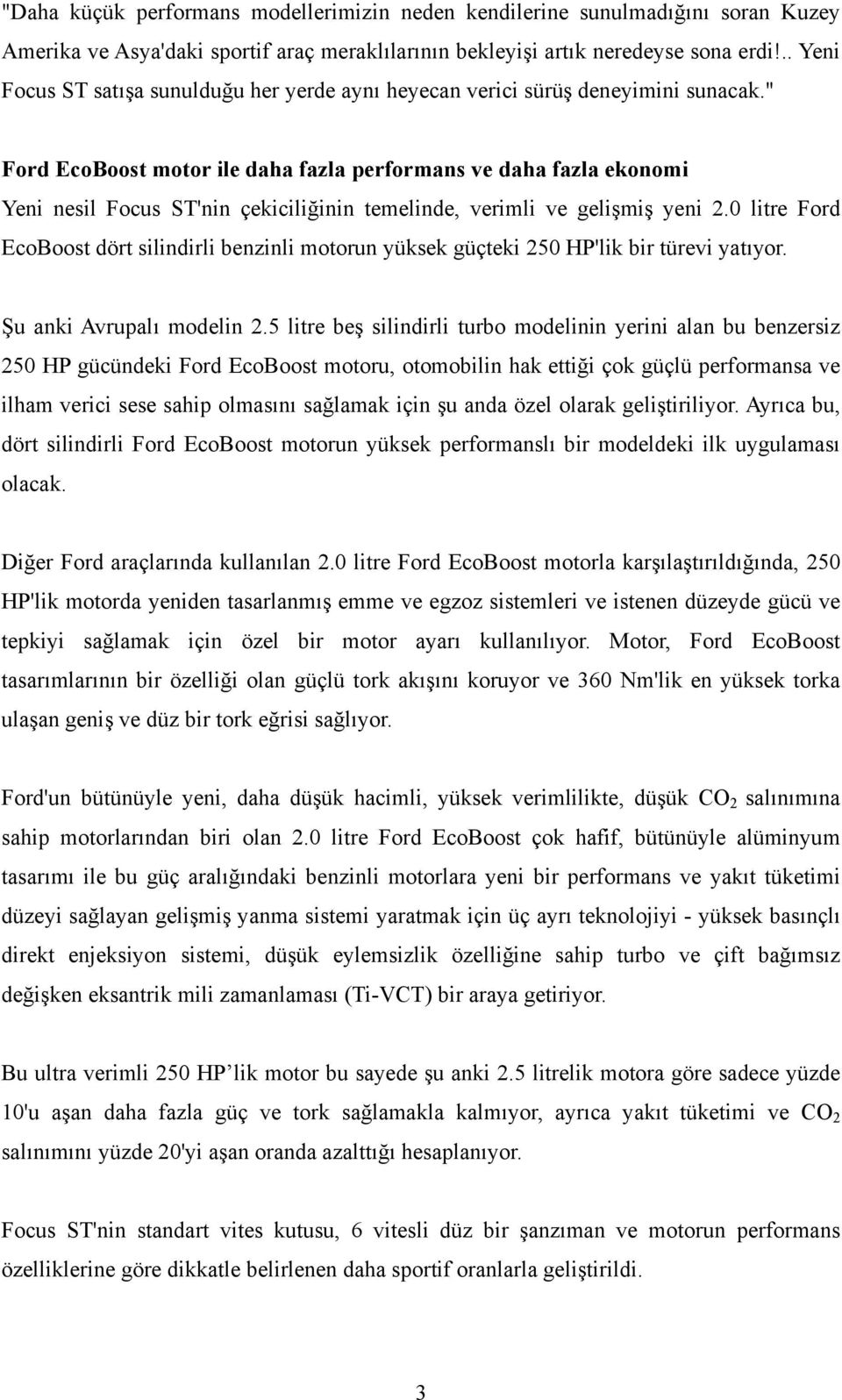 " Ford EcoBoost motor ile daha fazla performans ve daha fazla ekonomi Yeni nesil Focus ST'nin çekiciliğinin temelinde, verimli ve gelişmiş yeni 2.