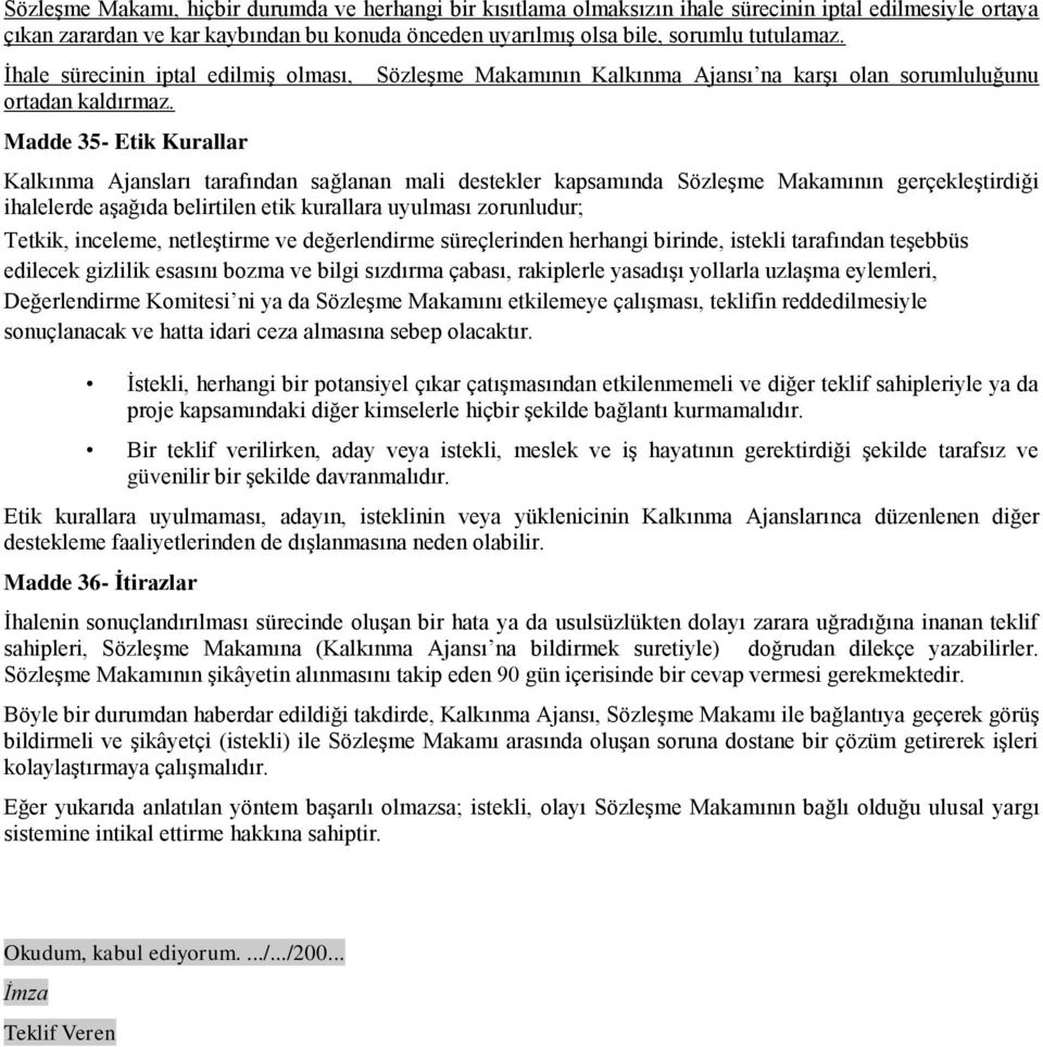 Madde 35- Etik Kurallar SözleĢme Makamının Kalkınma Ajansı na karģı olan sorumluluğunu Kalkınma Ajansları tarafından sağlanan mali destekler kapsamında SözleĢme Makamının gerçekleģtirdiği ihalelerde