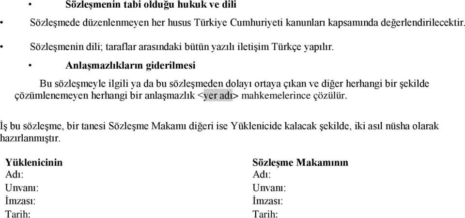 AnlaĢmazlıkların giderilmesi Bu sözleģmeyle ilgili ya da bu sözleģmeden dolayı ortaya çıkan ve diğer herhangi bir Ģekilde çözümlenemeyen herhangi bir