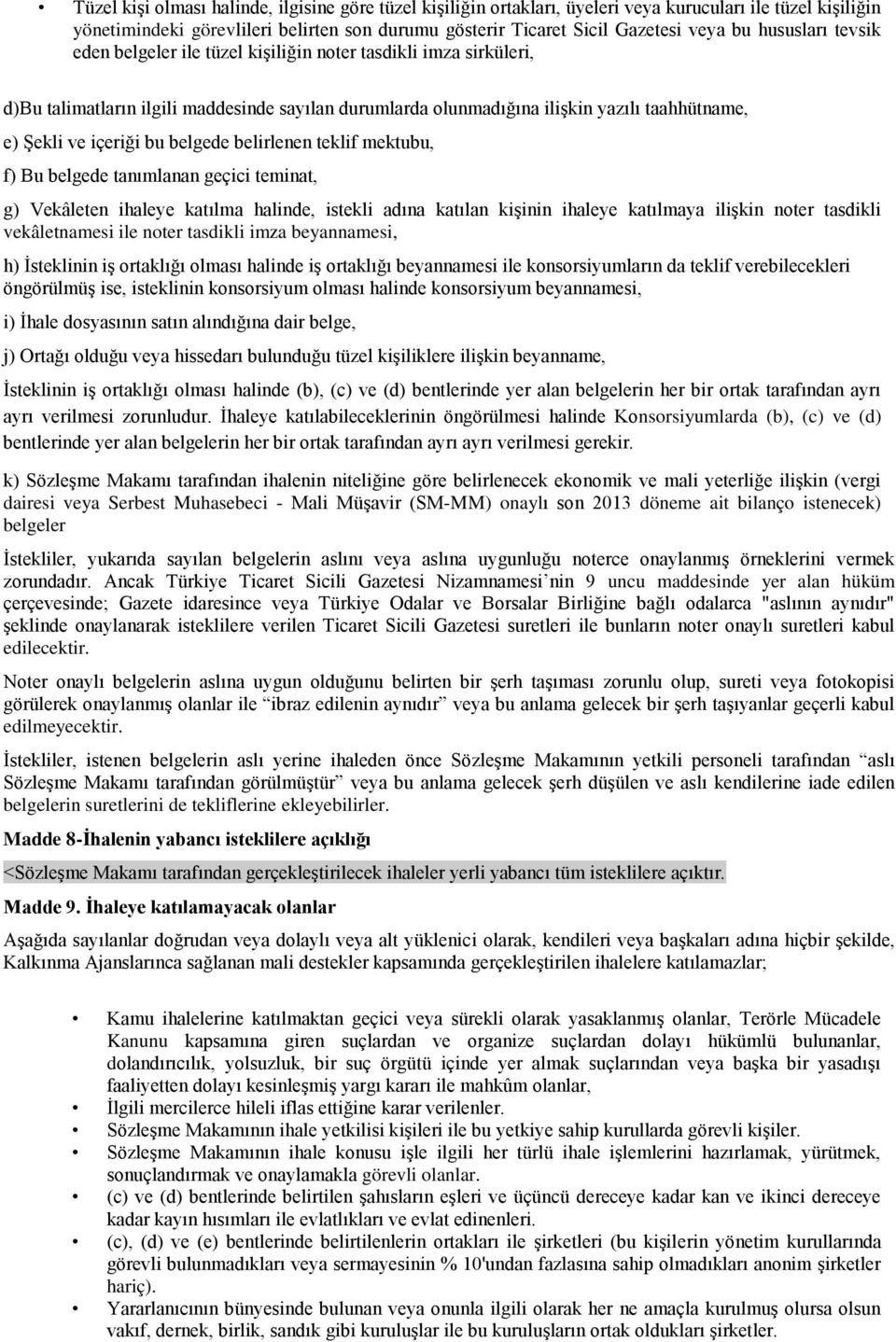 bu belgede belirlenen teklif mektubu, f) Bu belgede tanımlanan geçici teminat, g) Vekâleten ihaleye katılma halinde, istekli adına katılan kiģinin ihaleye katılmaya iliģkin noter tasdikli