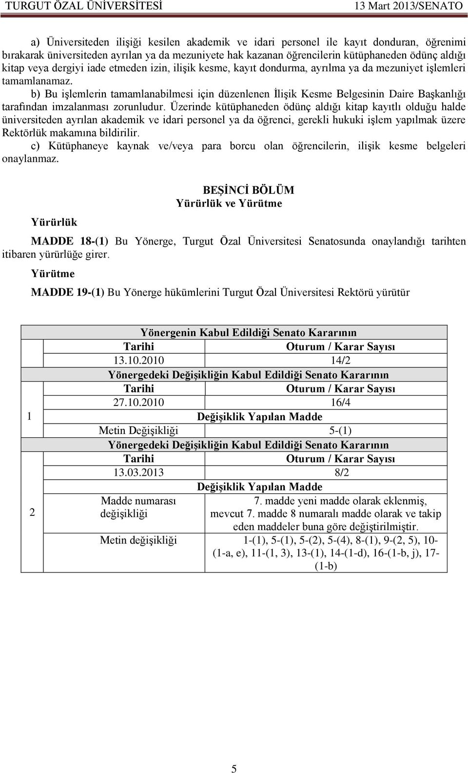 b) Bu işlemlerin tamamlanabilmesi için düzenlenen İlişik Kesme Belgesinin Daire Başkanlığı tarafından imzalanması zorunludur.