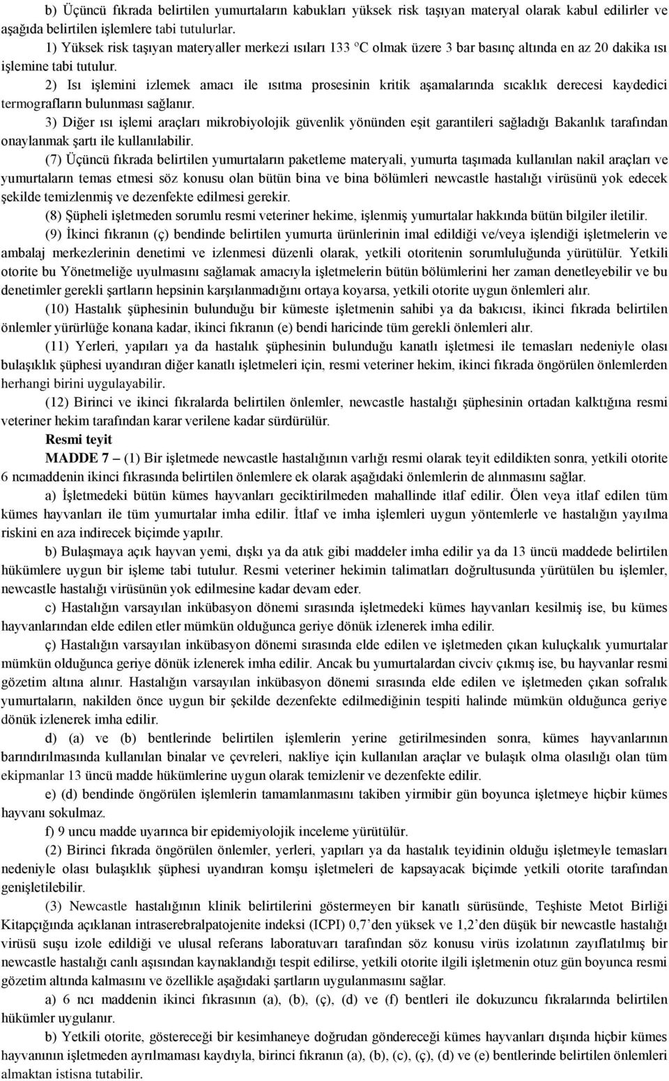 2) Isı işlemini izlemek amacı ile ısıtma prosesinin kritik aşamalarında sıcaklık derecesi kaydedici termografların bulunması sağlanır.