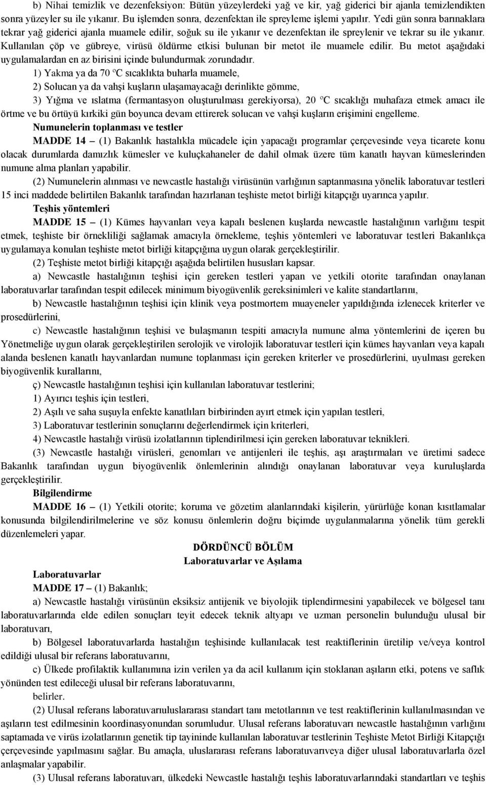 Kullanılan çöp ve gübreye, virüsü öldürme etkisi bulunan bir metot ile muamele edilir. Bu metot aşağıdaki uygulamalardan en az birisini içinde bulundurmak zorundadır.