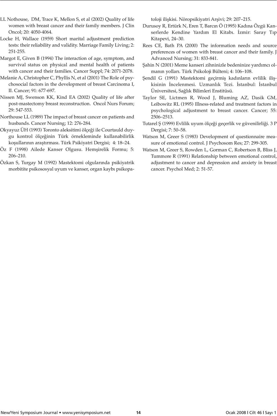 Margot E, Given B (1994) The interaction of age, symptom, and survival status on physical and mental health of patients with cancer and their families. Cancer Suppl; 74: 2071-2078.