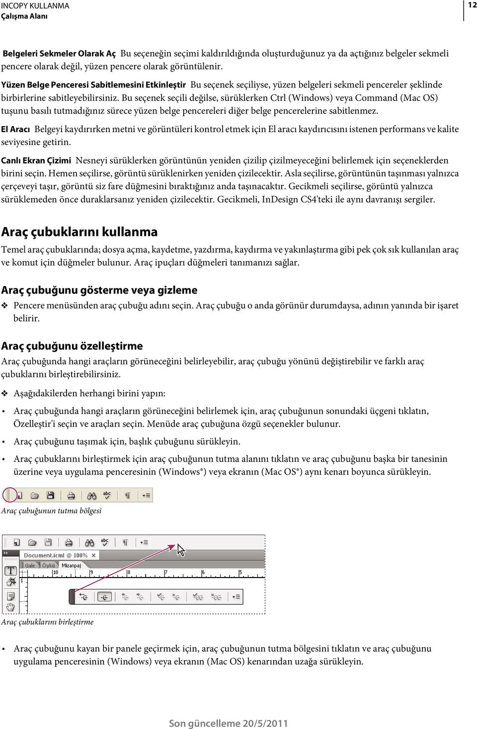 Bu seçenek seçili değilse, sürüklerken Ctrl (Windows) veya Command (Mac OS) tuşunu basılı tutmadığınız sürece yüzen belge pencereleri diğer belge pencerelerine sabitlenmez.