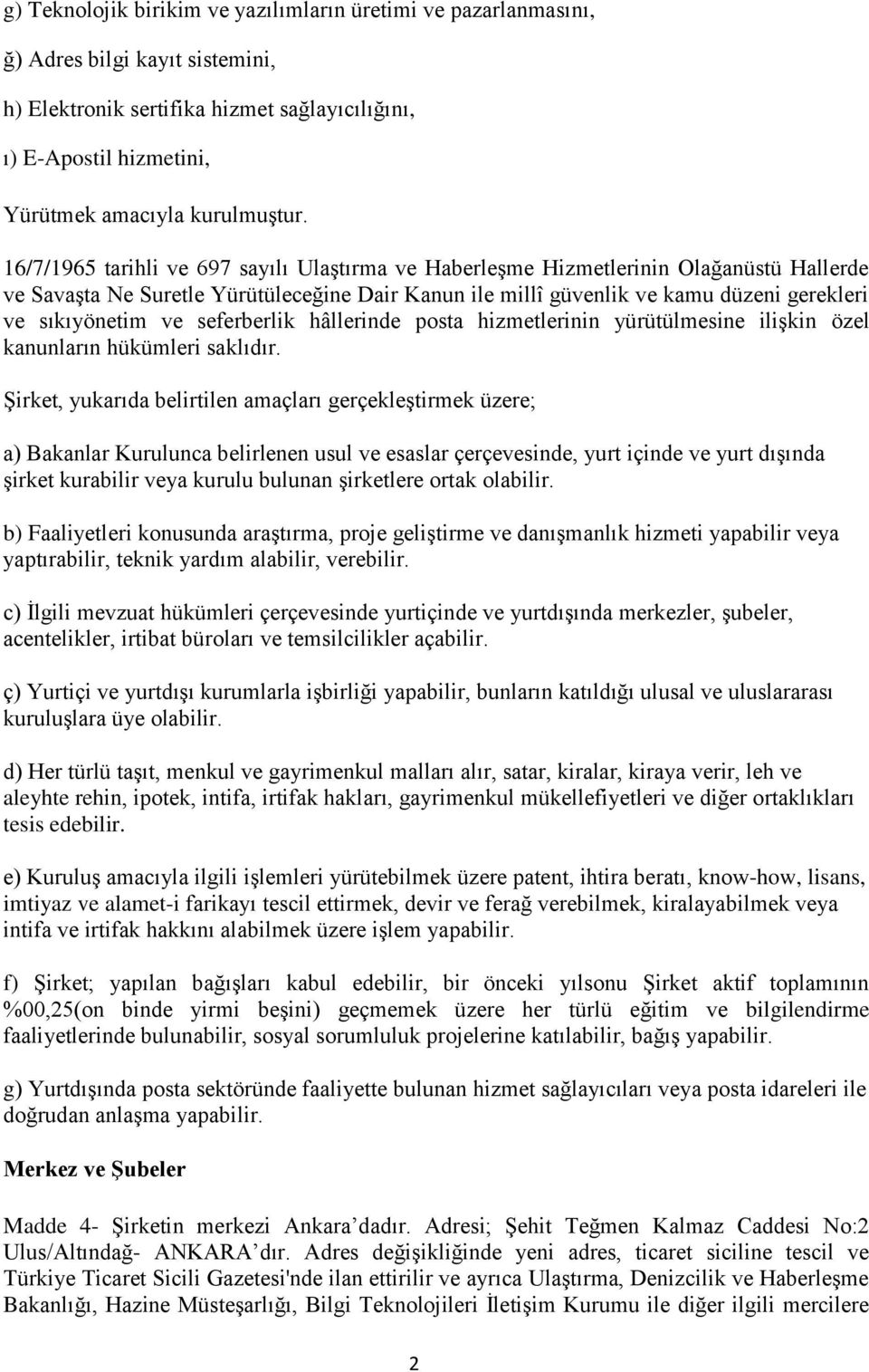 seferberlik hâllerinde posta hizmetlerinin yürütülmesine ilişkin özel kanunların hükümleri saklıdır.