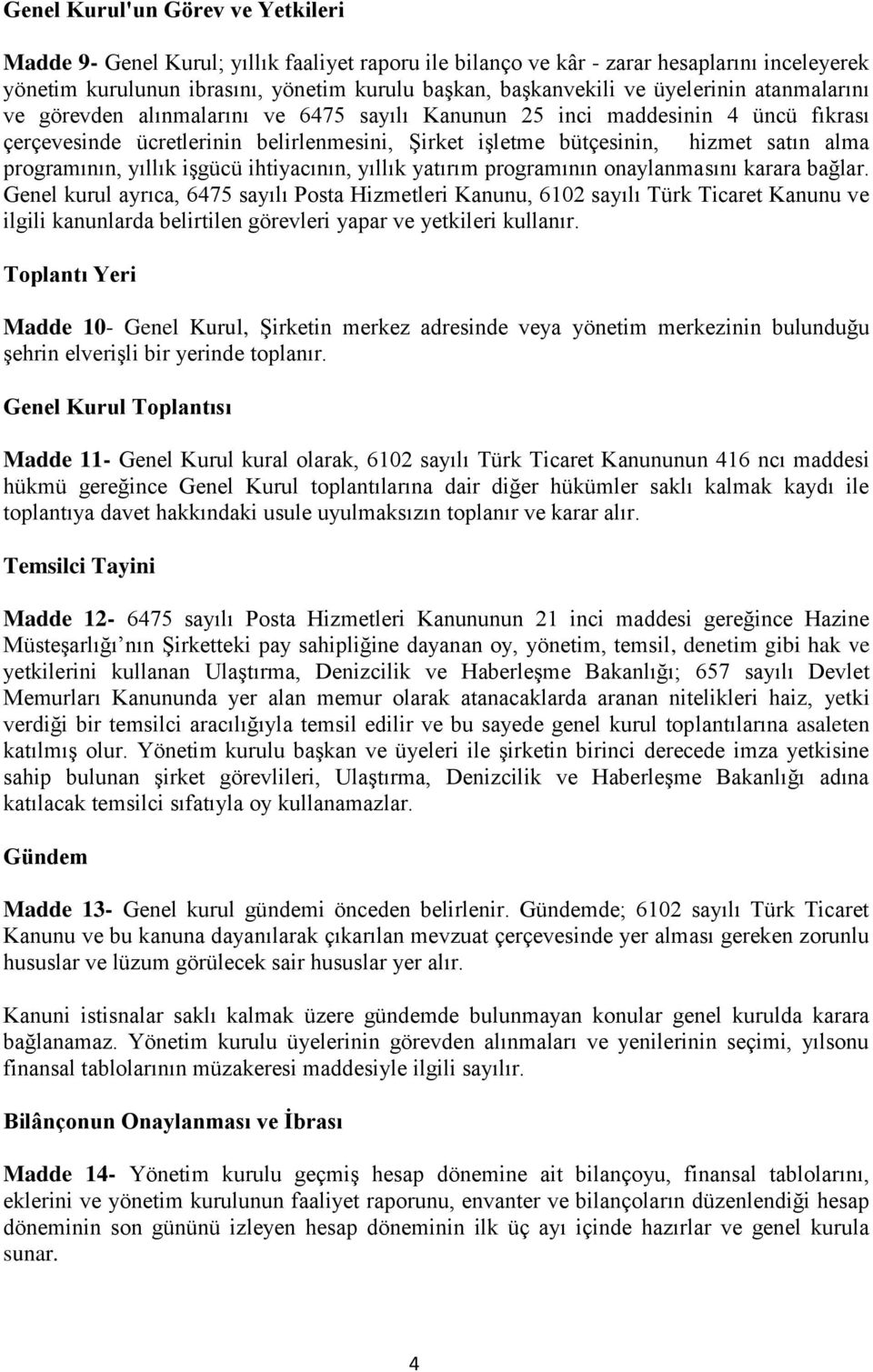 programının, yıllık işgücü ihtiyacının, yıllık yatırım programının onaylanmasını karara bağlar.