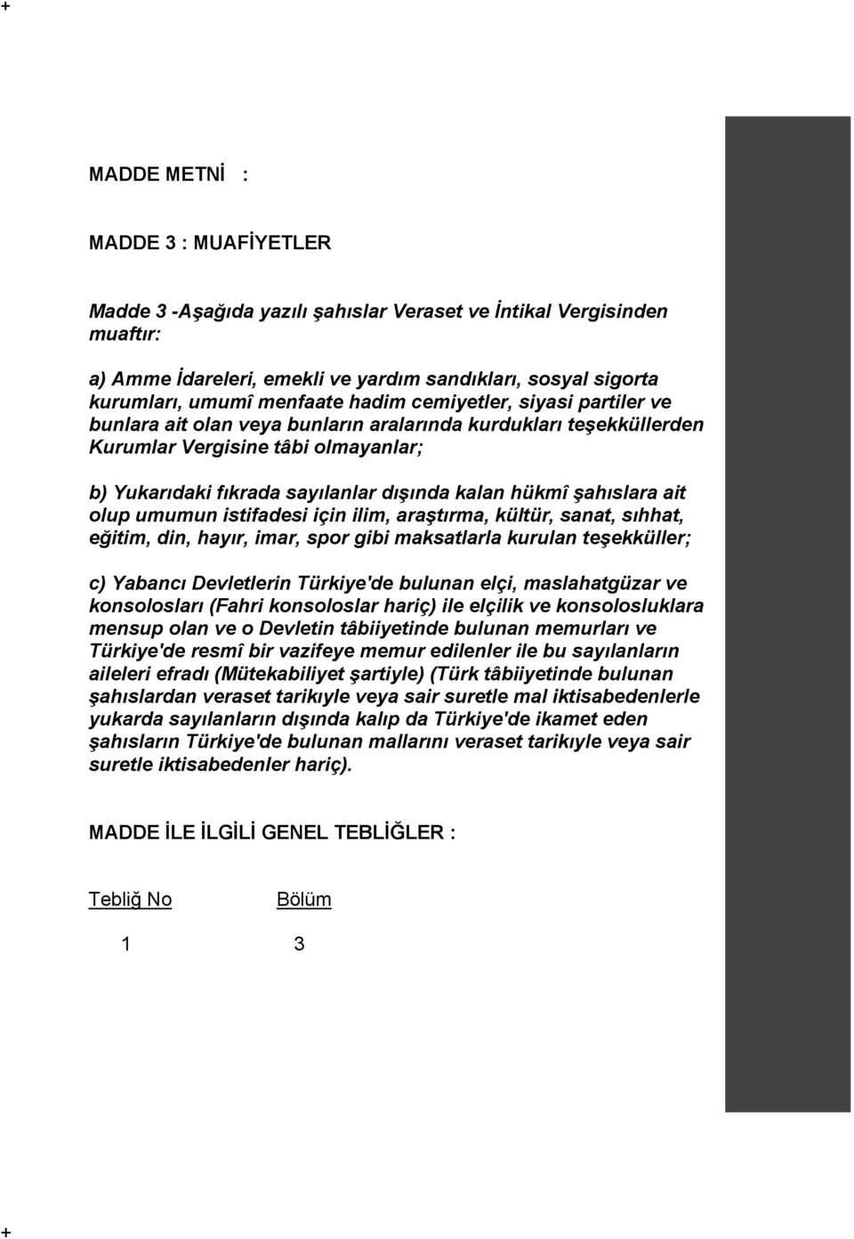 şahıslara ait olup umumun istifadesi için ilim, araştırma, kültür, sanat, sıhhat, eğitim, din, hayır, imar, spor gibi maksatlarla kurulan teşekküller; c) Yabancı Devletlerin Türkiye'de bulunan elçi,