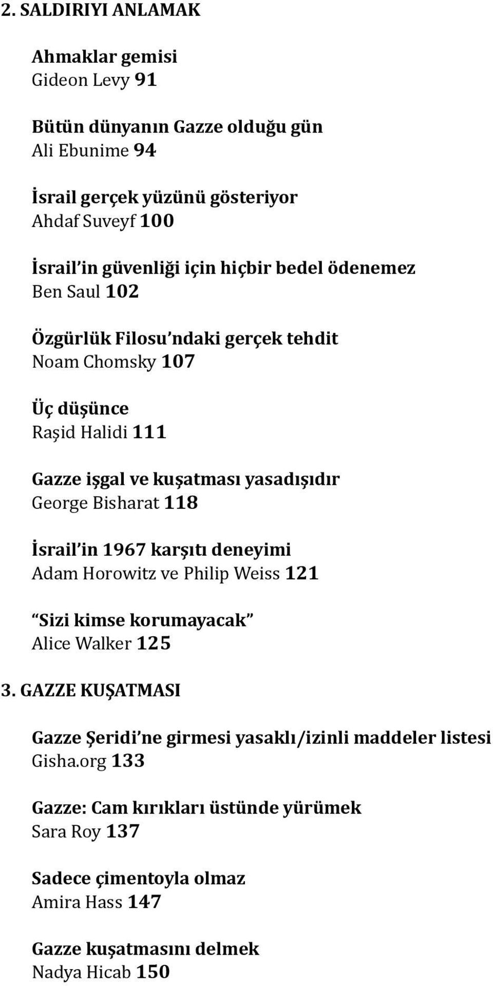 Bisharat 118 İsrail in 1967 karşıtı deneyimi Adam Horowitz ve Philip Weiss 121 Sizi kimse korumayacak Alice Walker 125 3.