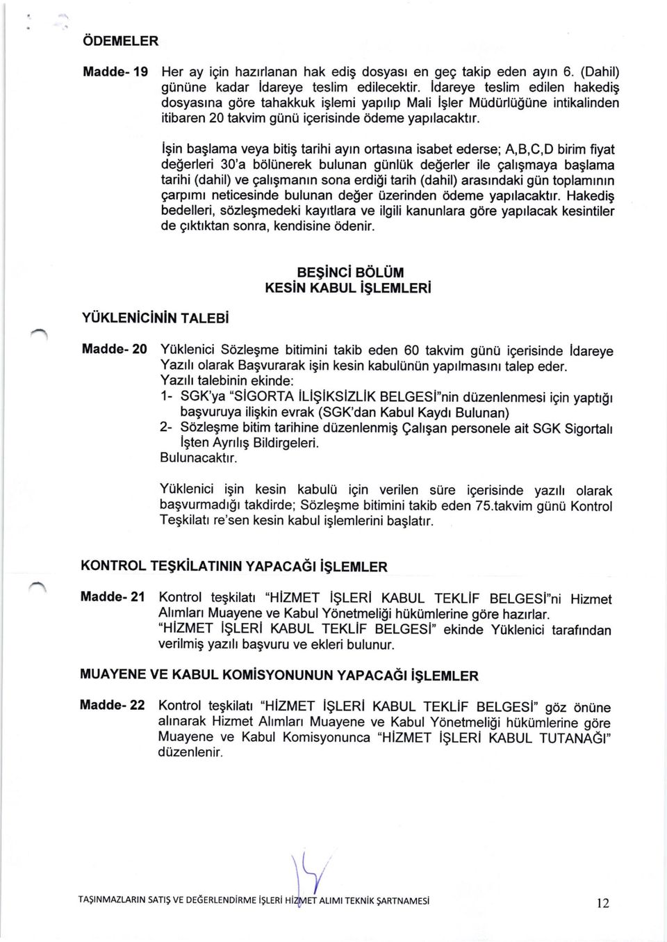 lgin baglama veya bitig tarihi ayrn ortastna isabet ederse; A,B,C,D birim fiyat de$erleri 30'a bdlunerek bulunan gtinl0k degerler ile gahgmaya baglama tarihi (dahil) ve gahgmanrn sona erdigi tarih