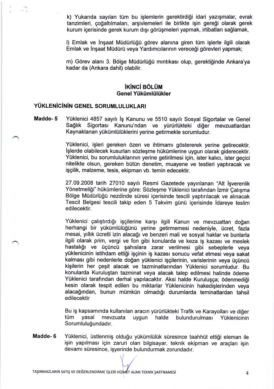 B6lge MUdUrlUgU mrntrkasr olup, gerektilinde Ankara'ya kadar da (Ankara dahil) olabilir. ixihcieoluilr Genel Yiikiimliiliikler YUKLENiciNiN GENEL SoRUMLULUKLARI Madde-5 Yi.