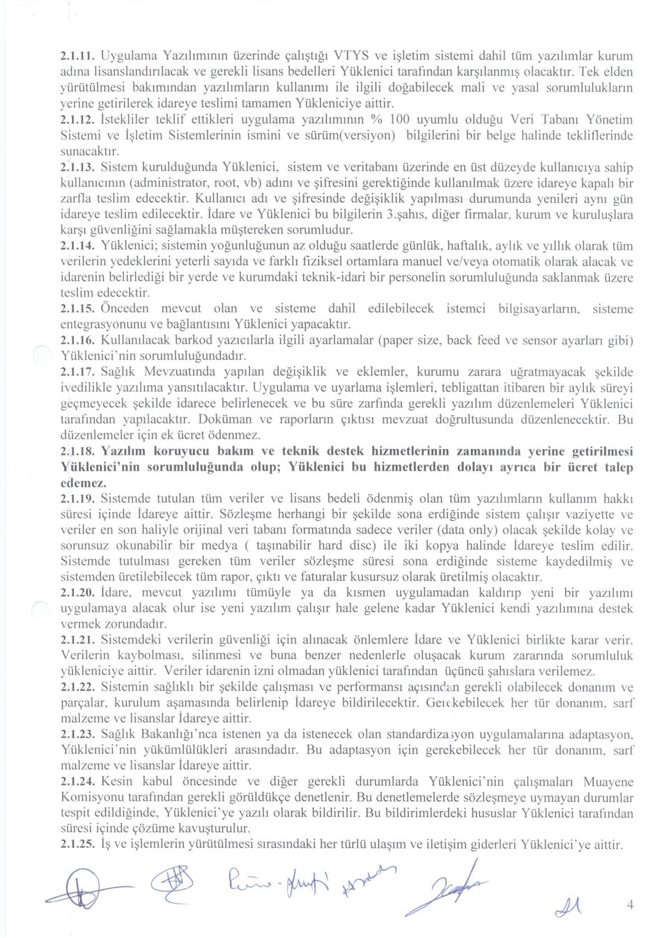 istekliler teklif ettikleri uygulama yazlhmmm % 100 uyumlu oldugu Veri Tabam Yonetim Sistemi ve i~letim Sistemlerinin ismini ve surum(versiyon) bilgilerini bir beige halinde tekliflerinde sunacaktlr.