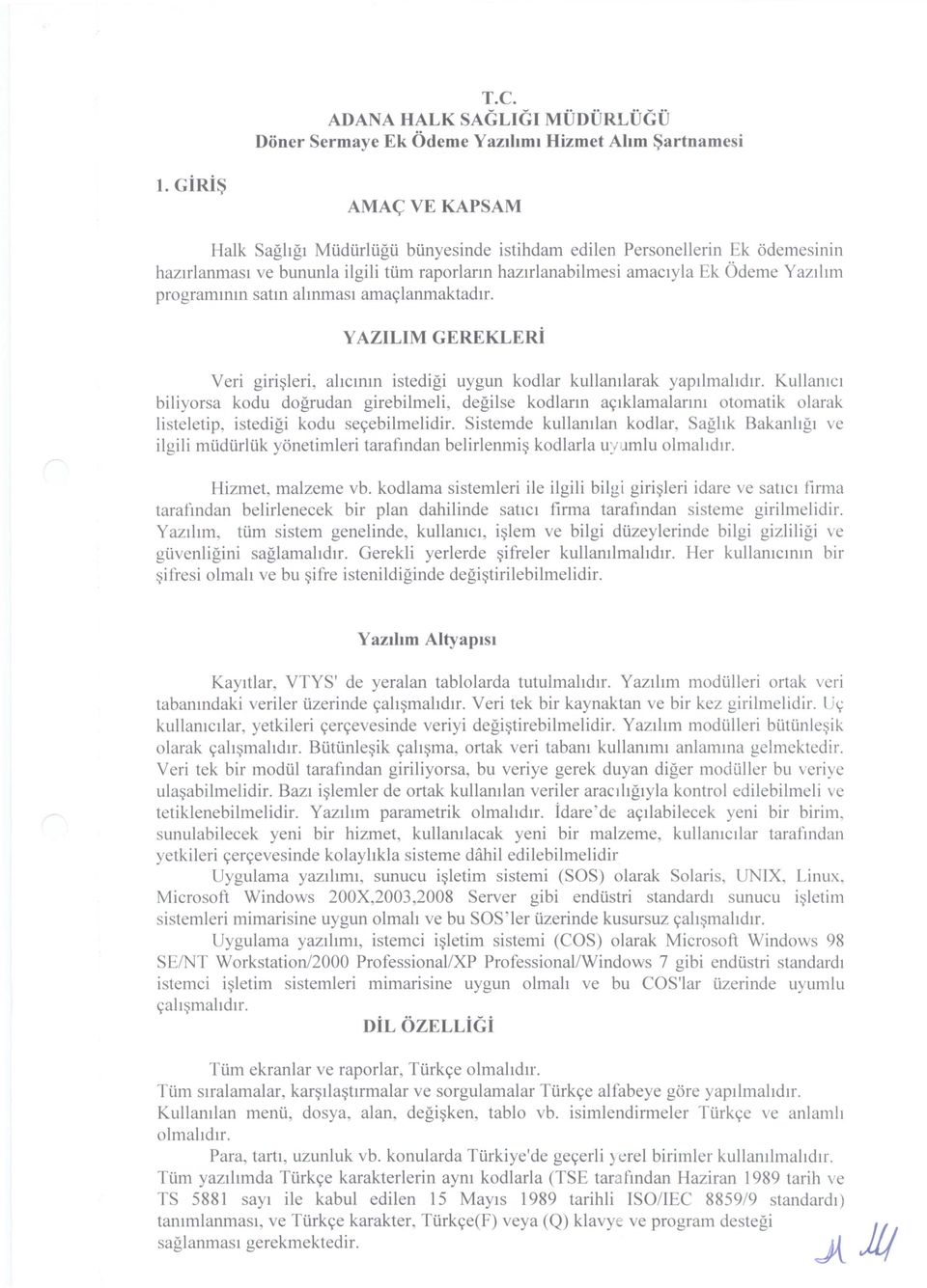 programmm satm almmasl amac;ianmaktadu. YAZILIM GEREKLERi Veri giri~leri, ahcmm istedigi uygun kodlar kullamlarak yapllmahdlr.