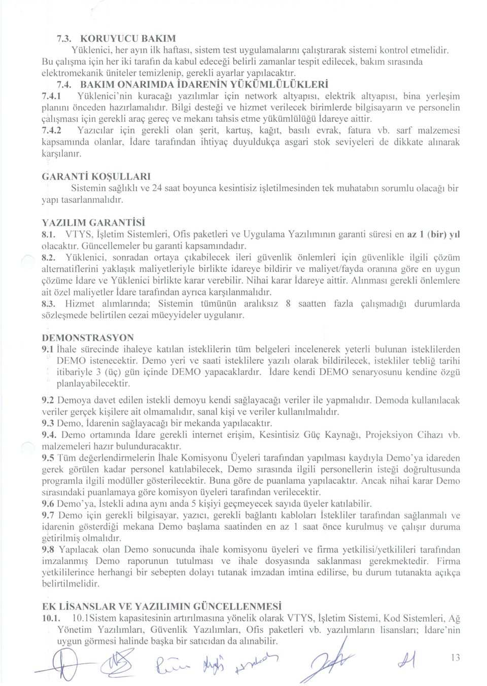 BAKIM ONARIMDA idarenin YUKUMLULUKLERi 7.4.1 Yuklenici'nin kuracagl yazlhmlar ic;in network altyaplsl, elektrik altyaplsl, bina yerle~im plamm onceden hazlrlamahdu.