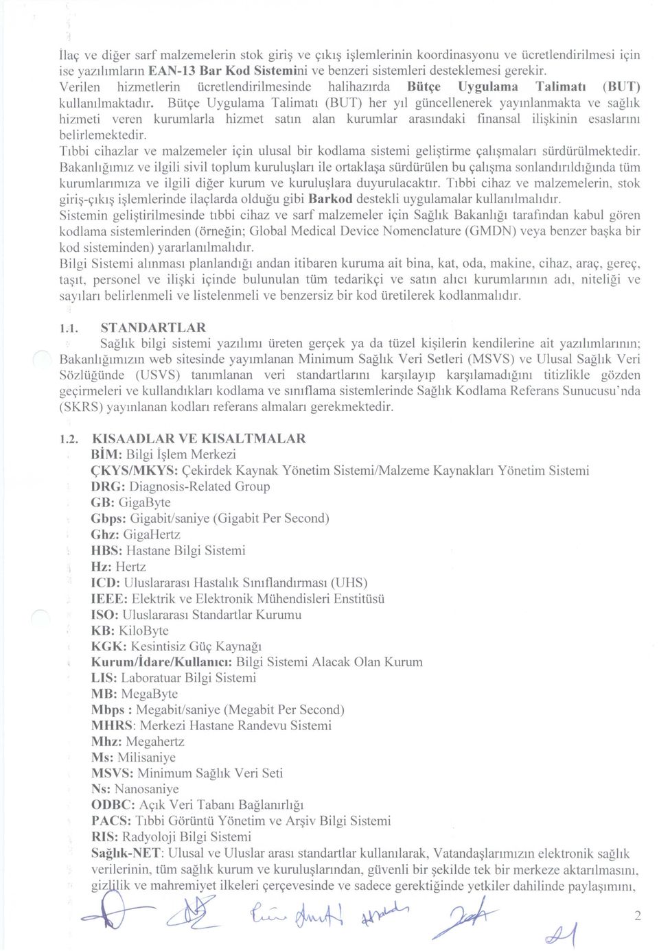 But<;:eUygulama Talimatl (BUT) her yll guncellenerek yaymlanmakta ve saghk hizmeti veren kurumlarla hizmet satm alan kurumlar arasmdaki finansal ili~kinin esaslanm belirlemektedir.